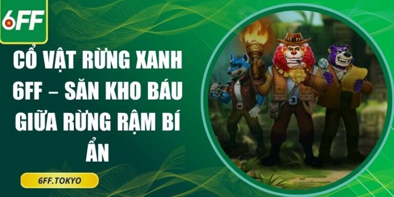Cổ Vật Rừng Xanh 6FF