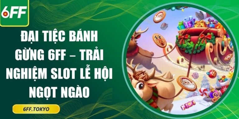 Đại Tiệc Bánh Gừng 6FF
