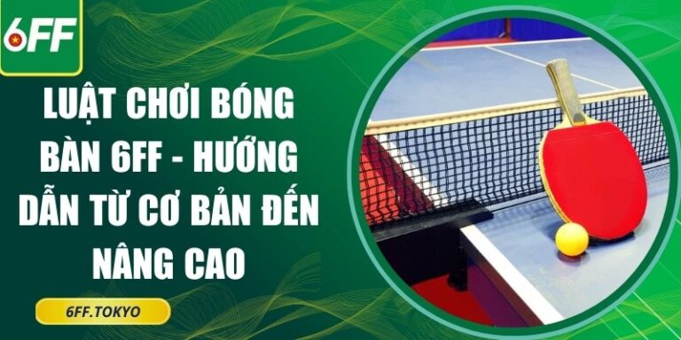 luật chơi bóng bàn 6FF