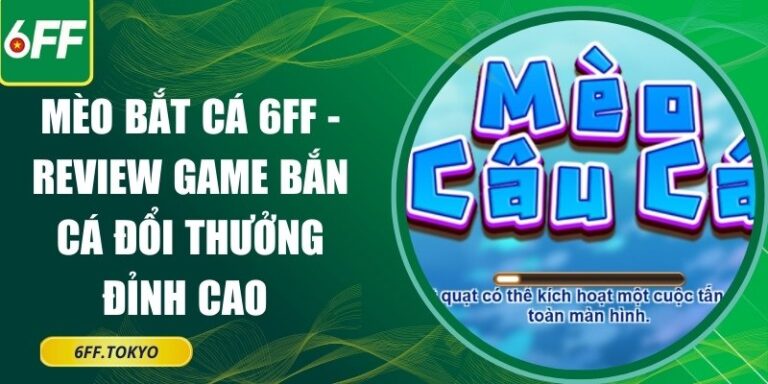 Mèo Bắt Cá 6FF