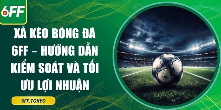 Xả kèo bóng đá 6FF